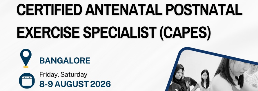 CERTIFIED ANTENATAL POSTNATAL EXERCISE SPECIALIST (CAPES)